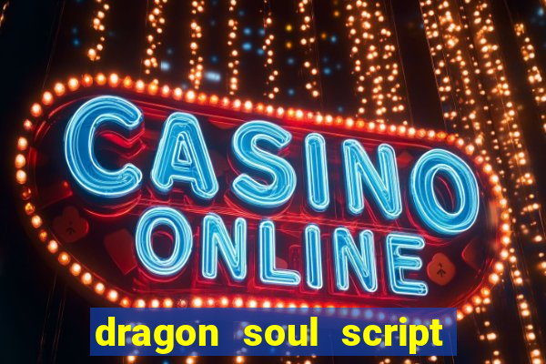 dragon soul script no key